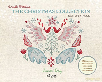 Doodle Stitching: The Christmas Collection Transfer Pack: 100 Holiday Embroidery Designs to Celebrate the Season - Aimee Ray [KSIĄŻKA]