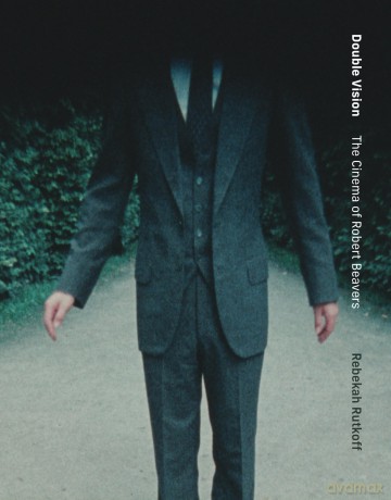 Double Vision: The Cinema of Robert Beavers - Rebekah Rutkoff [KSIĄŻKA]
