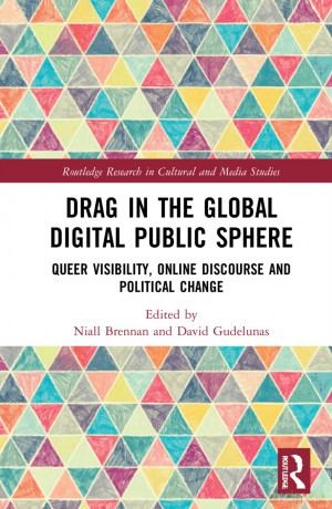 Drag in the Global Digital Public Sphere: Queer Visibility, Online Discourse and Political Change (Routledge Research in Cultural and Media Studies) - Niall Brennan [KSIĄŻKA]