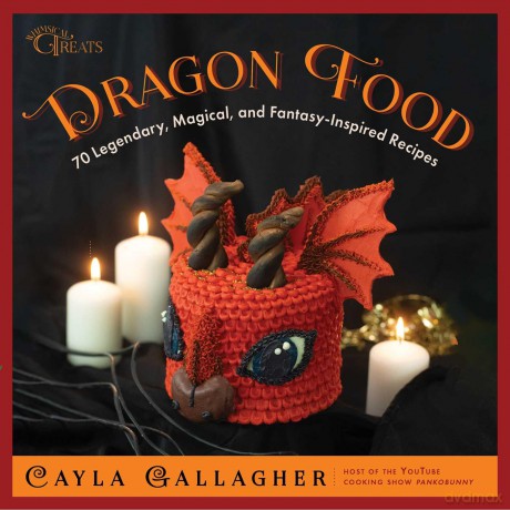 Dragon Food: 70 Legendary, Magical, and Fantasy-Inspired Recipes (Whimsical Treats) - Cayla Gallagher [KSIĄŻKA]