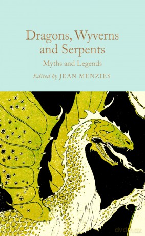Dragons, Wyverns and Serpents: Myths and Legends (Macmillan Collector's Library) - Jean Menzies [KSIĄŻKA]