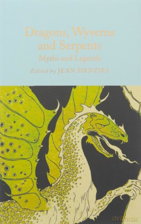 Dragons, Wyverns and Serpents: Myths and Legends (Macmillan Collector's Library) - Jean Menzies [KSIĄŻKA]