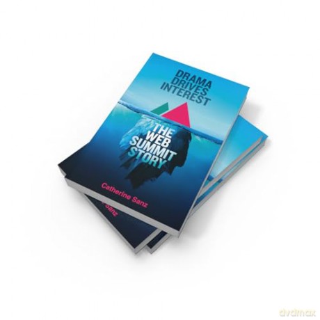 DRAMA DRIVES INTEREST TTP: The Web Summit story - Catherine Sanz [KSIĄŻKA]