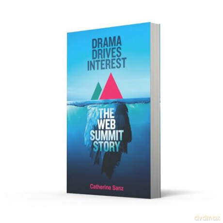 DRAMA DRIVES INTEREST TTP: The Web Summit story - Catherine Sanz [KSIĄŻKA]
