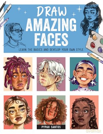 Draw Amazing Faces: Learn the Basics and Develop Your Own Style - Pypah Santos [KSIĄŻKA]