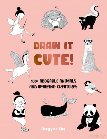 Draw It Cute!: 100+ Adorable Animals and Amazing Creatures (1) - Heegyum Kim [KSIĄŻKA]