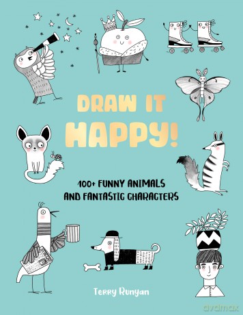 Draw It Happy!: 100+ Funny Animals and Fantastic Characters (2) - Terry Runyan [KSIĄŻKA]