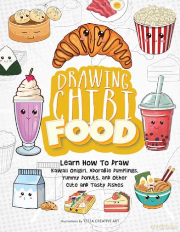 Drawing Chibi Food: Learn How to Draw Kawaii Onigiri, Adorable Dumplings, Yummy Donuts, and Other Cute and Tasty Dishes (How to Draw Books) - Tessa Creative Art [KSIĄŻKA]