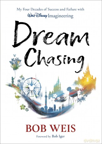 Dream Chasing: My Four Decades of Success and Failure with Walt Disney Imagineering (Disney Editions Deluxe) - Bob Weis [KSIĄŻKA]