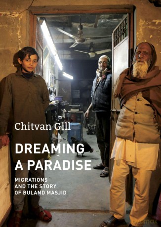 Dreaming a Paradise: Migrations and the Story of Buland Masjid (The India List) - Chitvan Gill [KSIĄŻKA]
