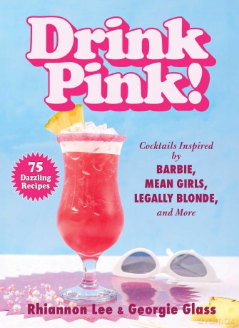 Drink Pink!: Cocktails Inspired by Barbie, Mean Girls, Legally Blonde, and More-75 Dazzling Recipes - Rhiannon Lee [KSIĄŻKA]