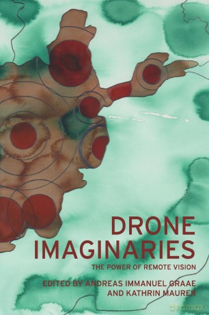 Drone imaginaries: The power of remote vision - Andreas Immanuel Graae [KSIĄŻKA]
