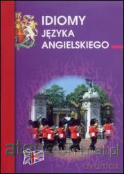 Idiomy języka angielskiego [KSIĄŻKA]