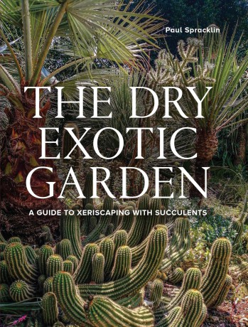 Dry Exotic Garden: A Gardener's Guide to Xeriscaping with Succulents - Paul Spracklin [KSIĄŻKA]