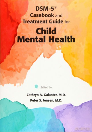DSM-5 Casebook and Treatment Guide for Child Mental Health - Cathryn A. Galanter [KSIĄŻKA]