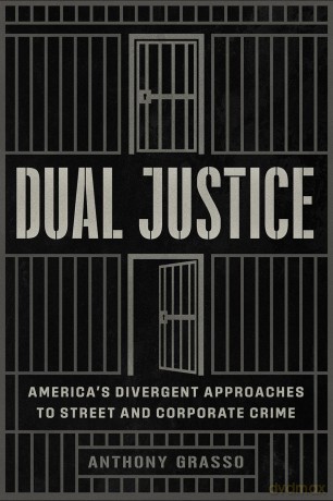 Dual Justice: America's Divergent Approaches to Street and Corporate Crime (Chicago Series in Law and Society) - Anthony Grasso [KSIĄŻKA]