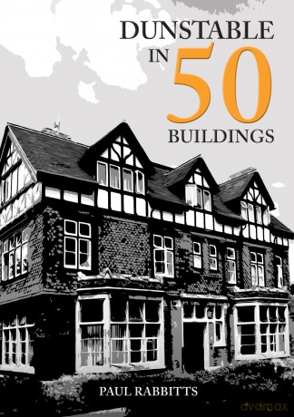 Dunstable in 50 Buildings - Paul Rabbitts [KSIĄŻKA]