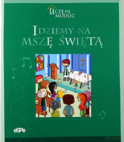 Idziemy na mszę świętą [KSIĄŻKA]