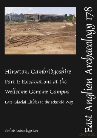 EAA 178: Hinxton, Cambridgeshire: Part I: Excavations at the Wellcome Genome Campus: Late Glacial Lithics to the Icknield Way (East Anglian Archaeology Monograph) - Alice Lyons [KSIĄŻKA]