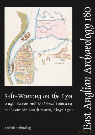EAA 180: Salt-Winning on the Lyn: Anglo-Saxon and Medieval Industry at Gaywood's North Marsh, King's Lynn (East Anglian Archaeology) - Graeme Clarke [KSIĄŻKA]