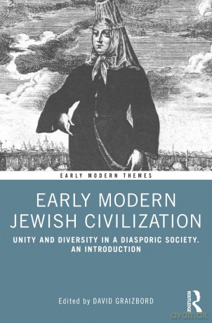 Early Modern Jewish Civilization: Unity and Diversity in a Diasporic Society. An Introduction (Early Modern Themes) - David Graizbord [KSIĄŻKA]