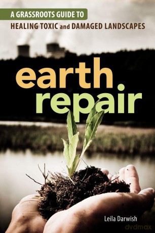Earth Repair: A Grassroots Guide to Healing Toxic and Damaged Landscapes - Leila Darwish [KSIĄŻKA]