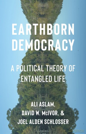 Earthborn Democracy: A Political Theory of Entangled Life (Critical Life Studies) - Ali Aslam [KSIĄŻKA]