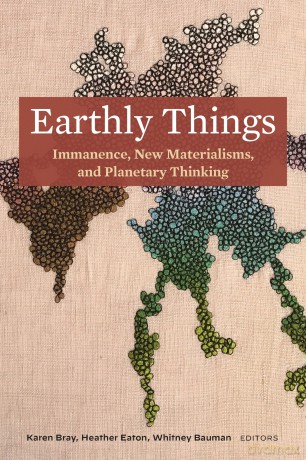 Earthly Things: Immanence, New Materialisms, and Planetary Thinking - Karen Bray [KSIĄŻKA]