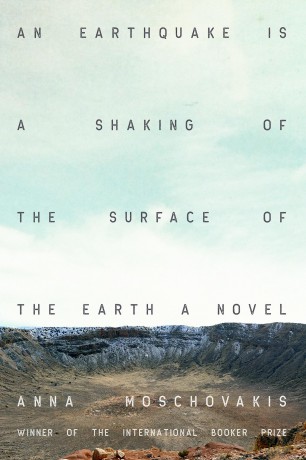 Earthquake is A Shaking of the Surface of the Earth, An: A Novel - Anna Moschovakis [KSIĄŻKA]