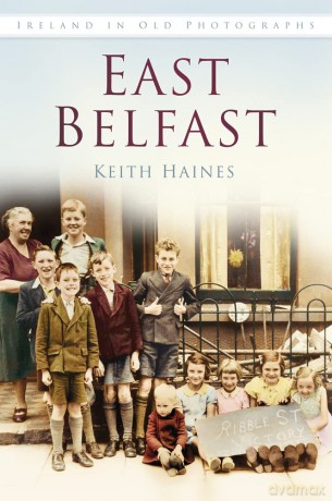 East Belfast (Ireland in Old Photographs) - Keith Haines [KSIĄŻKA]