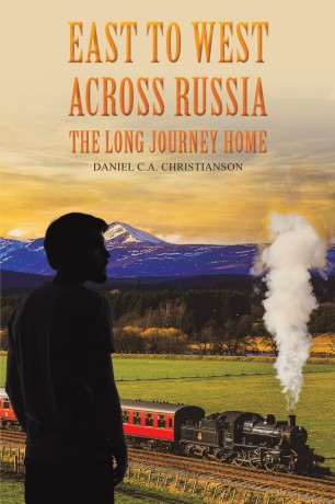 East to West across Russia: The Long Journey Home - Daniel C.A. Christianson [KSIĄŻKA]