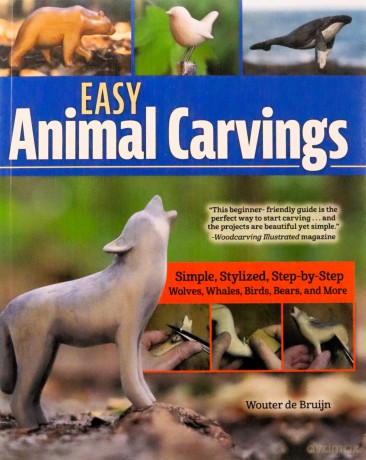 Easy Animal Carvings: Simple, Stylized, Step-by-Step Wolves, Whales, Birds, Bears, and More - Wouter de Bruijn [KSIĄŻKA]