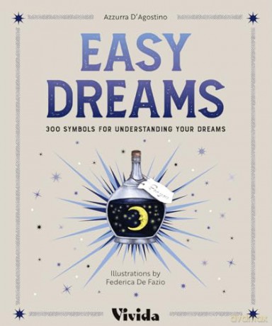 Easy Dreams: 300 Symbols for Understanding Your Dreams (VIVIDA) - Azzura D'Agostino [KSIĄŻKA]