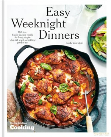 Easy Weeknight Dinners: 100 Fast, Flavor-Packed Meals for Busy People Who Still Want Something Good to Eat (A Cookbook) - Emily Weinstein [KSIĄŻKA]