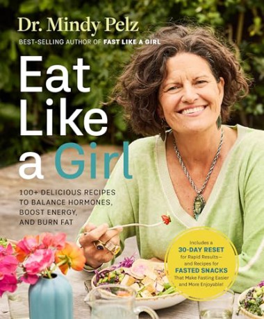 Eat Like a Girl: 100+ Delicious Recipes to Balance Hormones, Boost Energy, and Burn Fat - Dr. Mindy Pelz [KSIĄŻKA]