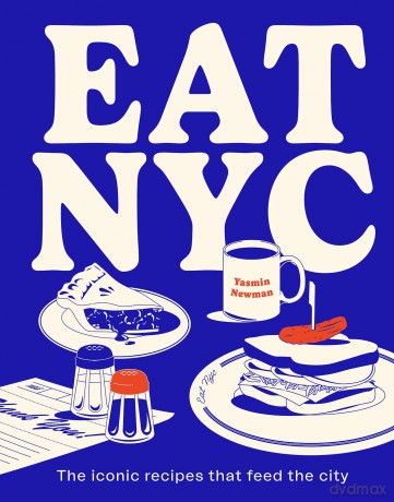 EAT NYC: The iconic recipes that feed the city - Yasmin Newman [KSIĄŻKA]