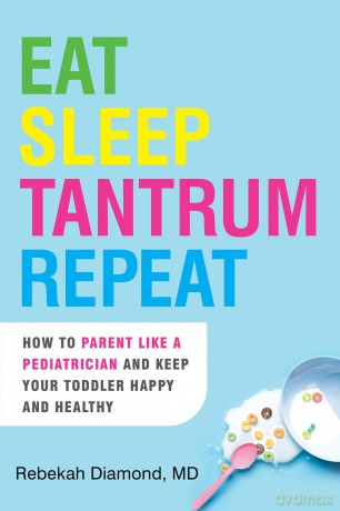 Eat Sleep Tantrum Repeat: How to Parent Like a Pediatrician and Keep Your Toddler Happy and Healthy - Rebekah Diamond [KSIĄŻKA]