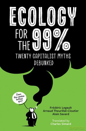 Ecology for the 99%: Twenty Capitalist Myths Debunked - Frédéric Legault [KSIĄŻKA]