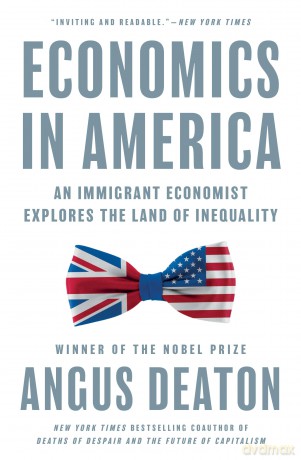 Economics in America: An Immigrant Economist Explores the Land of Inequality - Angus Deaton [KSIĄŻKA]