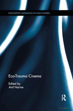 Eco-Trauma Cinema (Routledge Advances in Film Studies) - Anil Narine [KSIĄŻKA]