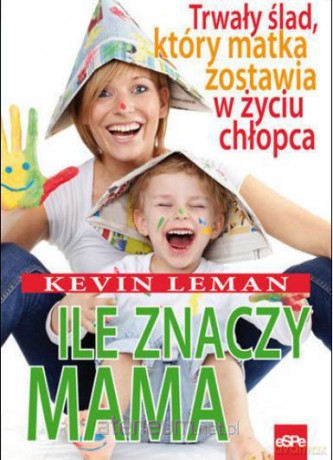 Ile znaczy mama. Trwały ślad, który matka... [KSIĄŻKA]