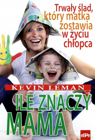 Ile znaczy mama. Trwały ślad, który matka... [KSIĄŻKA]
