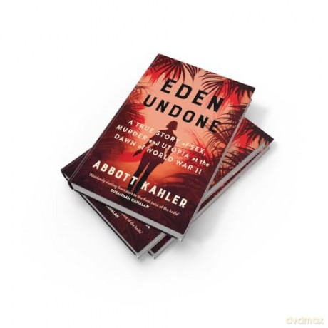 Eden Undone: A True Story of Sex, Murder and Utopia at the Dawn of World War II - Abbott Kahler [KSIĄŻKA]