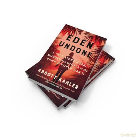 Eden Undone: A True Story of Sex, Murder and Utopia at the Dawn of World War II - Abbott Kahler [KSIĄŻKA]