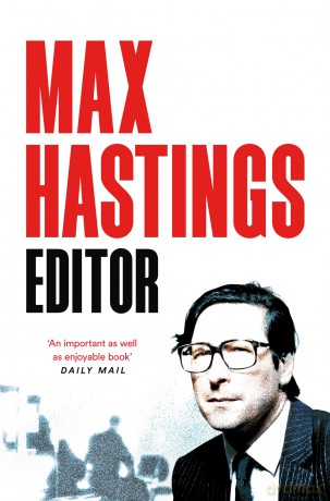 Editor: A decade's strife with PMs, proprietors and royals while resurrecting The Daily Telegraph - Max Hastings [KSIĄŻKA]