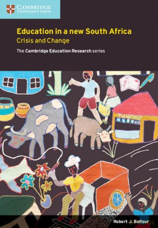 Education in a New South Africa: Crisis and Change (Cambridge Education Research) - Robert J Balfour [KSIĄŻKA]