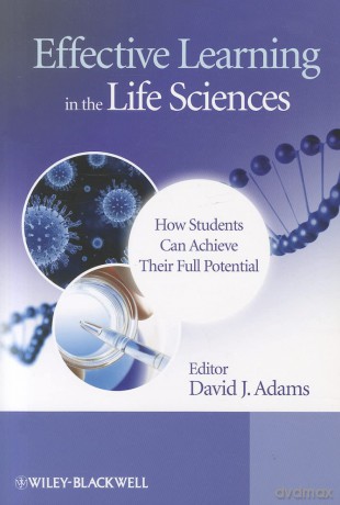 Effective Learning in the Life Sciences: How Students Can Achieve Their Full Potential - David J. Adams [KSIĄŻKA]