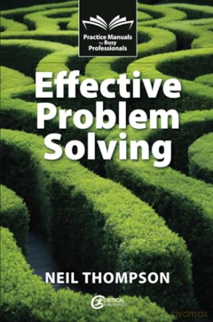 Effective Problem Solving (Practice Manuals for Busy Professionals) - Neil Thompson [KSIĄŻKA]
