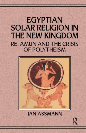 Egyptian Solar Religion: RE, Amun and the Crisis of Polytheism - Assmann [KSIĄŻKA]