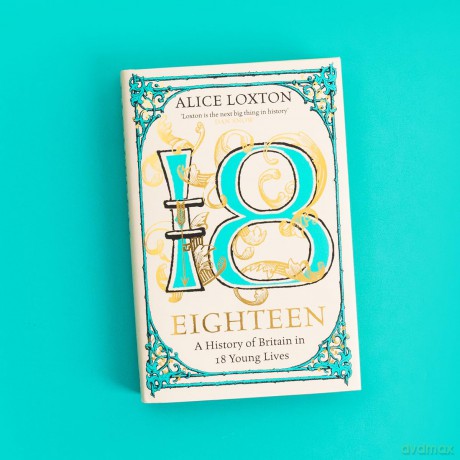 Eighteen: The Sunday Times Bestseller: A History of Britain in 18 Young Lives - Alice Loxton [KSIĄŻKA]